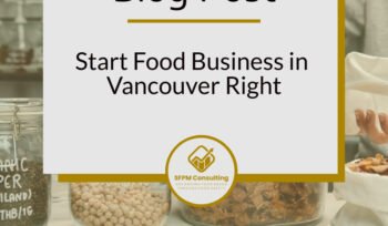 Start Food Business in Vancouver Right by SFPM Consulting