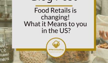 Food Retails is changing! What it Means to you in the US by SFPM Consulting