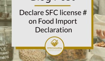 Declare SFC license # on Food Import Declaration by SFPM Consulting