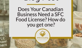 Does Your Canadian Business Need a SFC Food License - How do you get one by SFPM Consulting
