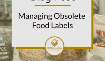 Managing Obsolete Food Labels by SFPM Consulting