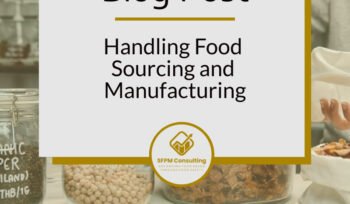 Handling Food Sourcing and Manufacturing by SFPM Consulting