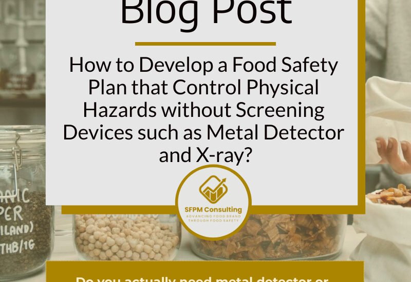 How to Develop a Food Safety Plan that Control Physical Hazards without Screening Devices such as Metal Detector and X-ray by SFPM Consulting