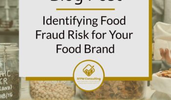 Identifying Food Fraud Risk for Your Food Brand by SFPM Consulting