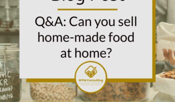 Q&A Can you sell home-made food at home by SFPM Consulting