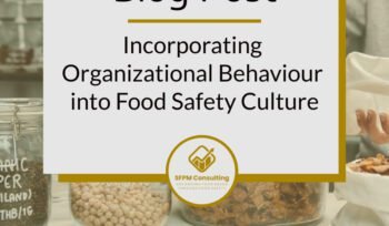 SFPM Consulting present Incorporating Organizational Behaviour into Food Safety Culture in 2022 blog