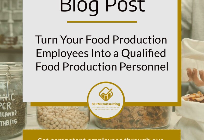 Turn Your Food Production Employees Into a Qualified Food Production Personnel by SFPM Consulting