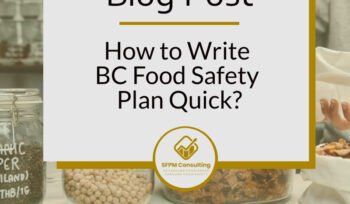 How to Write BC Food Safety Plan Quick by SFPM Consulting