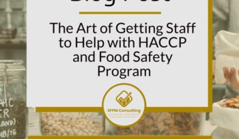 The Art of Getting Staff to Help with HACCP and Food Safety Program by SFPM Consulting