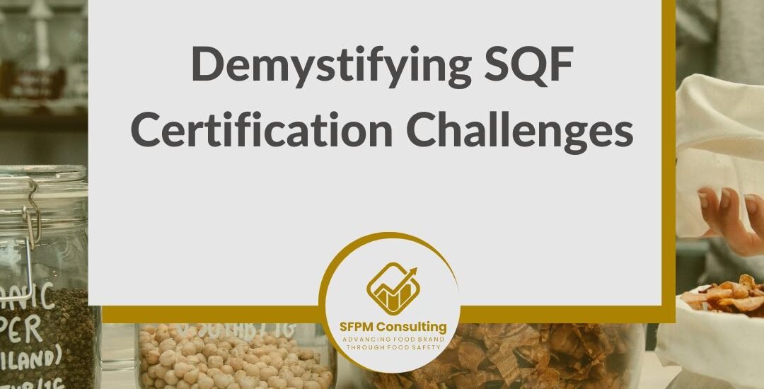 Demystifying SQF Certification Challenges by SFPM Consulting