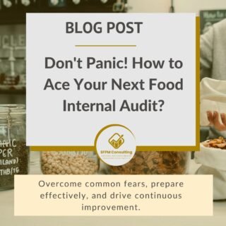 Don't Panic! How to Ace Your Next Food Internal Audit by SFPM Consulting