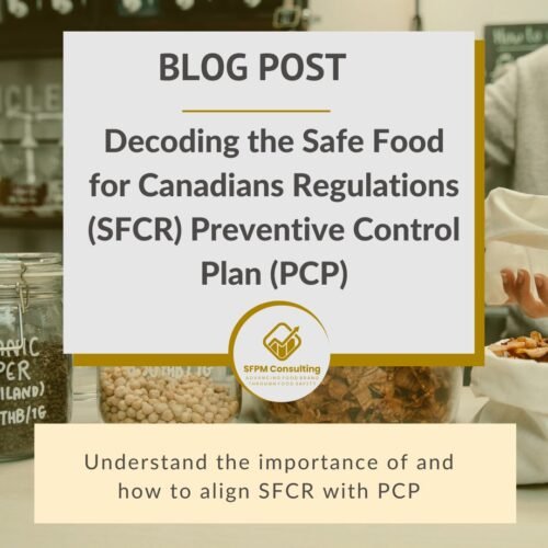 SFPM Consulting present Decoding the Safe Food for Canadians Regulations (SFCR) Preventive Control Plan (PCP)