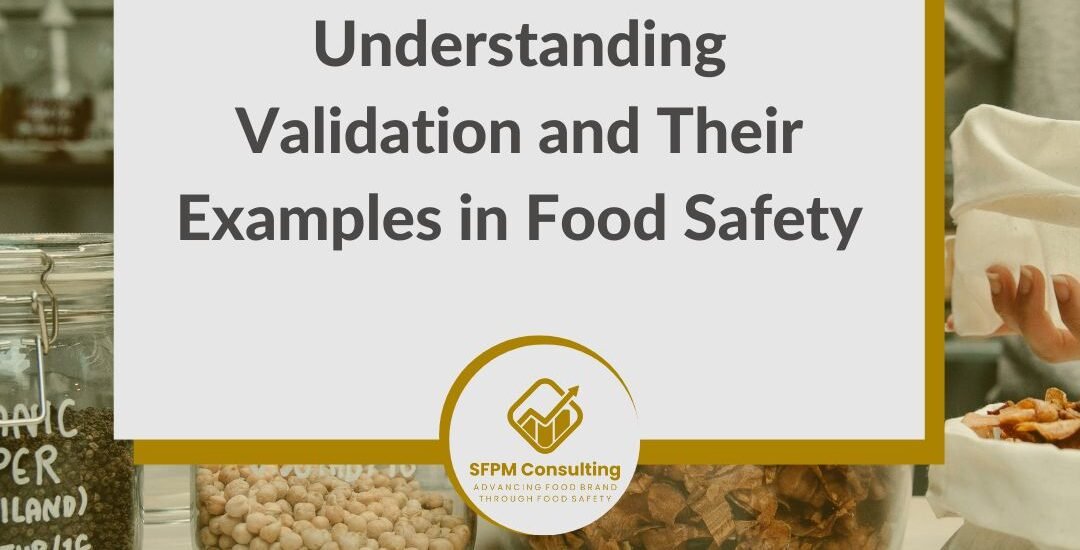 SFPM Consulting present Understanding Validation and Their Examples in Food Safety