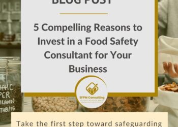 SFPM Consulting present 5 Compelling Reasons to Invest in a Food Safety Consultant for Your Business blog