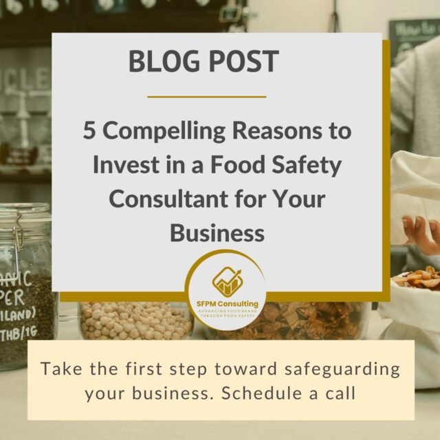 SFPM Consulting present 5 Compelling Reasons to Invest in a Food Safety Consultant for Your Business blog