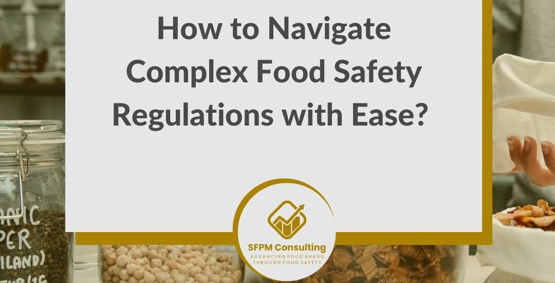 SFPM Consulting present How to Navigate Complex Food Safety Regulations with Ease blog