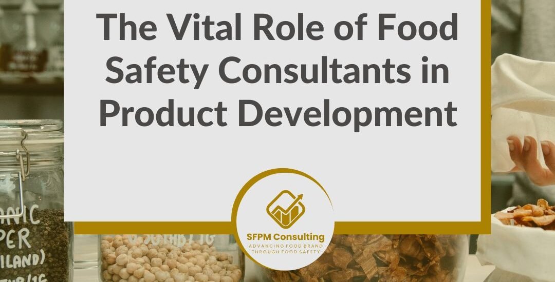 SFPM Consulting present The Vital Role of Food Safety Consultants in Product Development