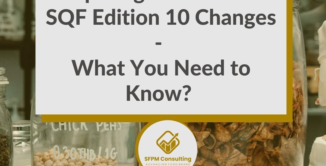 SFPM Consulting present Preparing for Potential SQF Edition 10 Changes - What You Need to Know?