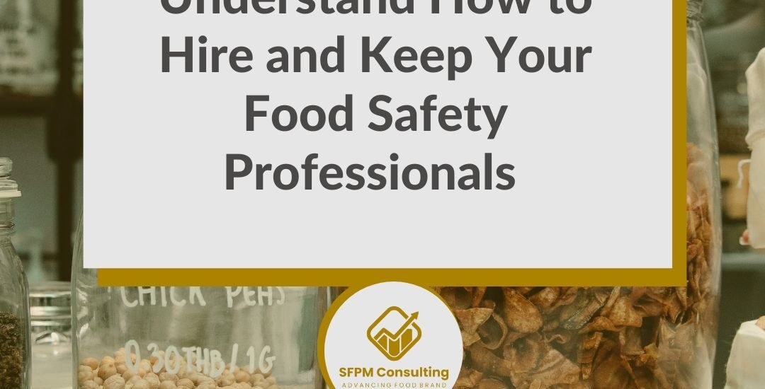 SFPM Food Consulting present Understand How to Hire and Keep Your Food Safety Professionals