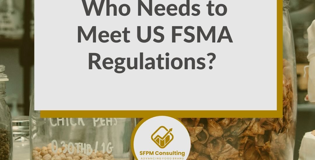 SFPM Food Consulting present Who Needs to Meet US FSMA Regulations?