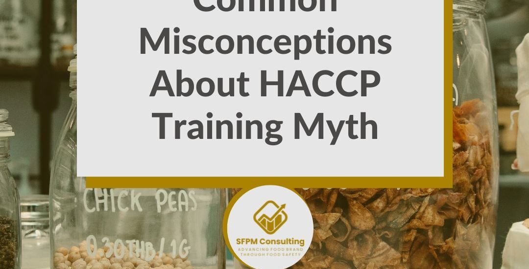 SFPM Consulting present Common Misconceptions About HACCP Training Myth blog