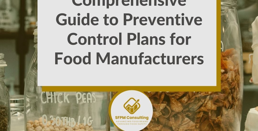 SFPM Consulting present Comprehensive Guide to Preventive Control Plans for Food Manufacturers blog