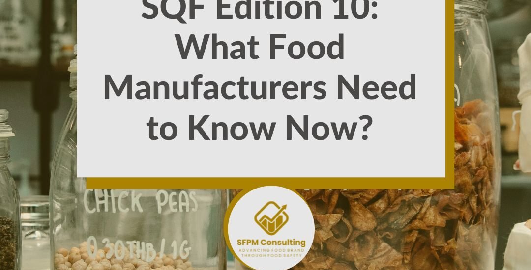 SFPM Consulting present SQF Edition 10_ What Food Manufacturers Need to Know Now_ blog