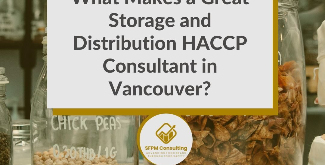 SFPM Consulting present What Makes a Great Storage and Distribution HACCP Consultant in Vancouver blog