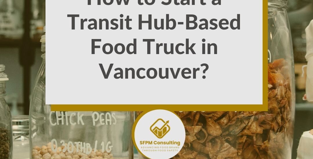 SFPM Consulting present How to Start a Transit Hub-Based Food Truck in Vancouver_ blog