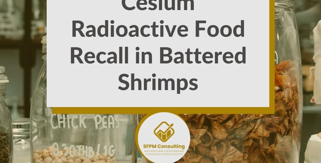 SFPM Consulting present Cesium Radioactive Food Recall in Battered Shrimps blog
