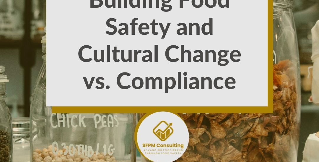 SFPM Consulting present Building Food Safety and Cultural Change vs. Compliance blog