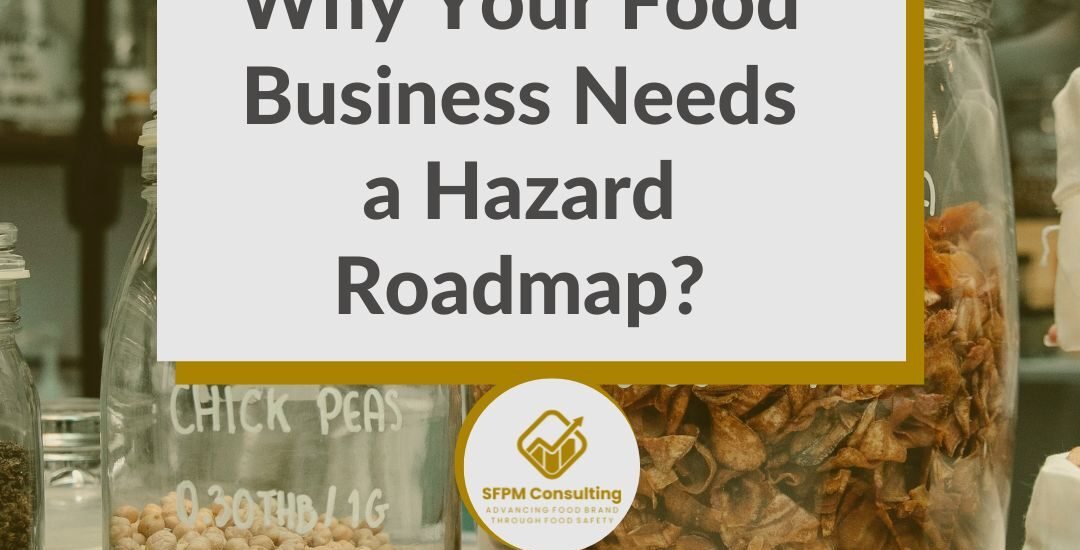 SFPM Consulting present Why Your Food Business Needs a Hazard Roadmap blog