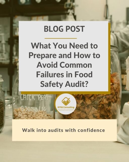 SFPM Consulting present What You Need to Prepare and How to Avoid Common Failures in Food Safety Audit blog