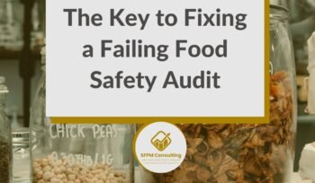 SFPM Consulting present The Key to Fixing a Failing Food Safety Audit blog