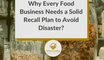 SFPM Consulting present Why Every Food Business Needs a Solid Recall Plan to Avoid Disaster blog