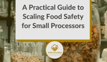 SFPM Consulting present A Practical Guide to Scaling Food Safety for Small Processors blog