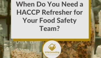 SFPM Consulting present When Do You Need a HACCP Refresher for Your Food Safety Team_ blog