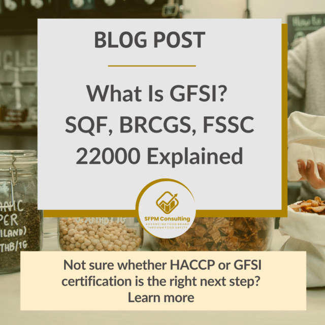 SFPM Consulting present What Is GFSI? SQF, BRCGS, FSSC 22000 Explained blog